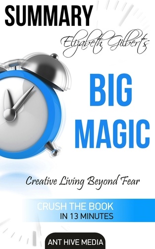  AntHiveMedia - Elizabeth Gilbert’s Big Magic: Creative Living Beyond Fear | Summary.