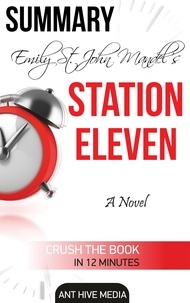  AntHiveMedia - Emily St. John’s Station Eleven   Summary.