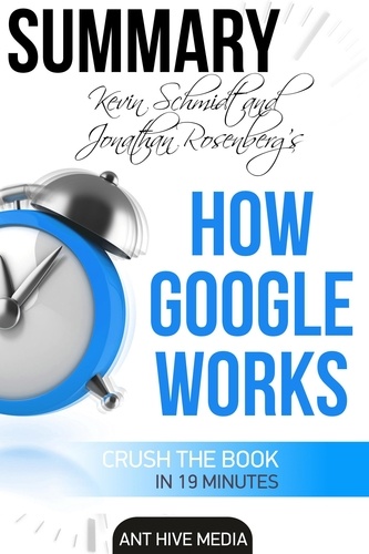  AntHiveMedia - Eric Schmidt and Jonathan Rosenberg's How Google Works Summary.