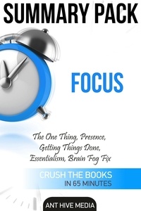  AntHiveMedia - Focus: The One Thing, Presence, Getting Things Done, Essentialism, Brain Fog Fix | Summary Pack.