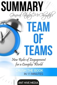  AntHiveMedia - General Stanley McChrystal’s Team of Teams: New Rules of Engagement for a Complex World  Summary.