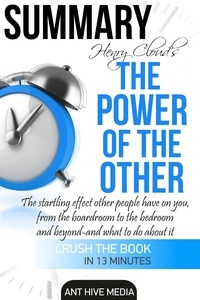  AntHiveMedia - Henry Cloud’s The Power of the Other: The Startling Effect Other People  Have on you, from the Boardroom  to the Bedroom and Beyond -and What to Do About It | Summary.