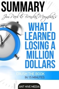  AntHiveMedia - Jim Paul's What I Learned Losing a Million Dollars  Summary.