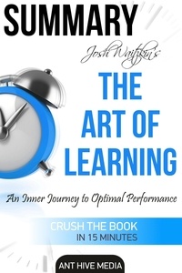  AntHiveMedia - Josh Waitzkin’s The Art of Learning: An Inner Journey to Optimal Performance | Summary.
