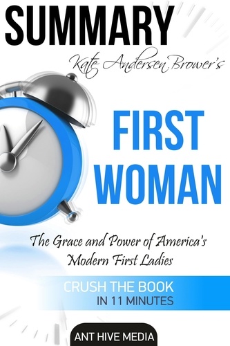  AntHiveMedia - Kate Andersen Brower’s First Women The Grace and Power of Americas’ Modern First Ladies | Summary.