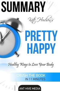  AntHiveMedia - Kate Hudson's Pretty Happy: Healthy Ways to Love Your Body Summary.