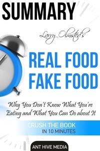  AntHiveMedia - Larry Olmsted’s Real Food/Fake Food Why You Don’t Know What You’re Eating and What You Can Do About It | Summary.