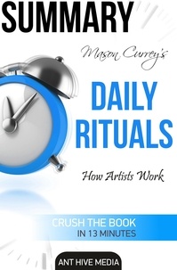  AntHiveMedia - Mason Currey’s Daily Rituals: How Artists Work  Summary.