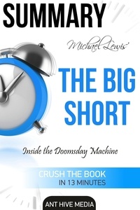  AntHiveMedia - Michael Lewis’  The Big Short: Inside the Doomsday Machine Summary.