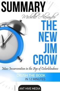 AntHiveMedia - Michelle Alexander’s  The New Jim Crow: Mass Incarceration in the Age of Colorblindness | Summary.