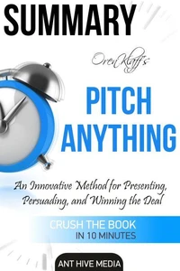 Oren Klaff’s Pitch Anything:  An Innovative Method for  Presenting, Persuading, and Winning the Deal | Summary
