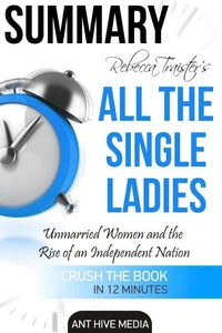 Rebecca Traister’s All the Single Ladies: Unmarried Women and the Rise of an Independent Nation | Summary