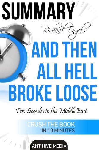 AntHiveMedia - Richard Engel’s And Then All Hell Broke Loose: Two Decades in the Middle East Summary.