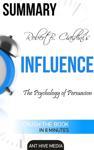  AntHiveMedia - Robert Cialdini's Influence: The Psychology of Persuasion Summary.