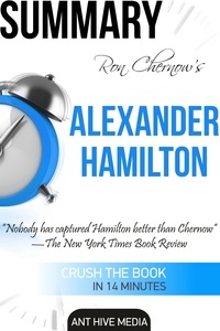  AntHiveMedia - Ron Chernow's Alexander Hamilton  Summary.