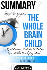  AntHiveMedia - Siegel &amp; Bryson's The Whole-Brain Child: 12 Revolutionary Strategies to Nurture Your Child's Developing Mind | Summary.
