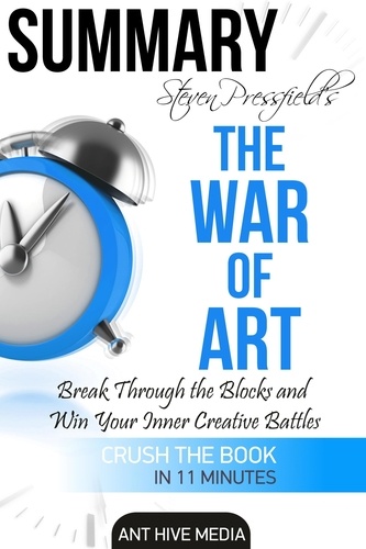  AntHiveMedia - Steven Pressfield’s The War of Art: Break Through the Blocks and Win Your Inner Creative Battles  Summary.