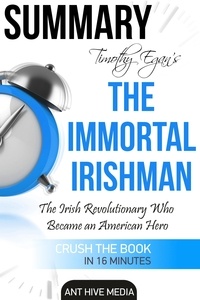  AntHiveMedia - Timothy Egan’s The Immortal Irishman: The Irish Revolutionary Who Became an American Hero | Summary.