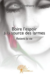 Boire l\'espoir à la source des larmes
