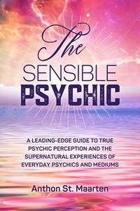  Anthon St. Maarten - The Sensible Psychic: A Leading-Edge Guide To True Psychic Perception.