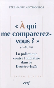 A qui me comparez-vous ? (Is 40,25)