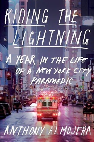Anthony Almojera - Riding the Lightning - A Year in the Life of a New York City Paramedic.