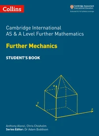 Cambridge International AS &amp; A Level Further Mathematics Further Mechanics Student’s Book