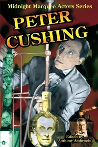  Anthony Ambrogio - Peter Cushing (Midnight Marquee Actors Series).