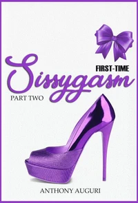 First-Time Sissygasm: Sissy Virgin Submission &amp; Worship Discovery, Part Two