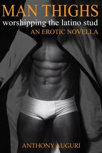 Man Thighs: Worshipping the Latino Stud