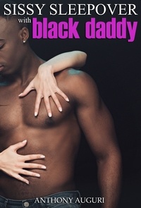  Anthony Auguri - Sissy Sleepover with Black Daddy.