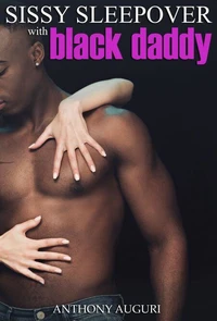 Sissy Sleepover with Black Daddy