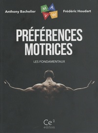 Anthony Bachelier et Frédéric Houdart - Préférences motrices - Les fondamentaux.