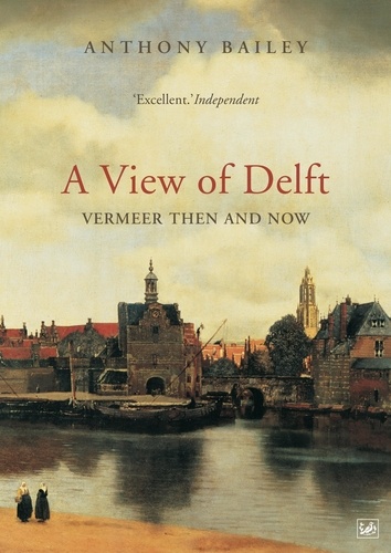 Anthony Bailey - A View Of Delft.