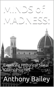 Minds of Madness: Exploring Historical Serial Killers' Psyches