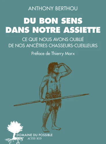 Couverture de Du bon sens dans notre assiette : ce que nous avons oublié de nos ancêtres chasseurs-cueilleurs