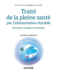 Téléchargez des livres en anglais Traité de la pleine santé par l'alimentation durable  - Nutrition, écologie et évolution par Anthony Berthou 9782100858804