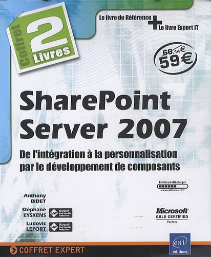 Anthony Bidet et Stéphane Eyskens - SharePoint Server 2007 - De l'intégration à la personalisation par le développement de composants, Pack en 2 volumes.