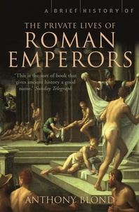 Anthony Blond - A Brief History of the Private Lives of the Roman Emperors /anglais.