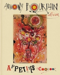 Anthony Bourdain et Laurie Woolever - Appetites - A Cookbook.