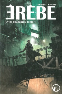 Anthony Brocard - Cycle Thanabios Tome 1 : Erèbe.