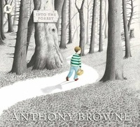 Anthony Browne - Into The Forest.
