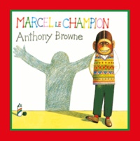 Anthony Browne - Marcel le champion.