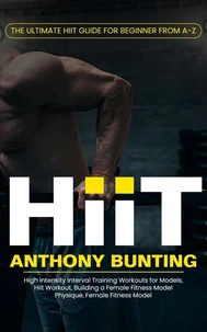 Hiit: The Ultimate Hiit Guide for Beginner From a-z (High Intensity Interval Training Workouts for Models, Hiit Workout, Building a Female Fitness Model Physique, Female Fitness Model)