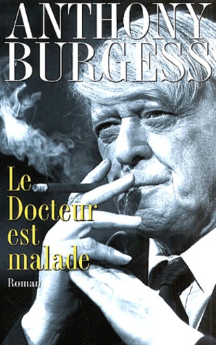 Anthony Burgess - Le Docteur Est Malade.