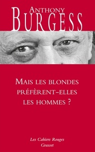 Anthony Burgess - Mais les blondes préfèrent-elles les hommes ?.