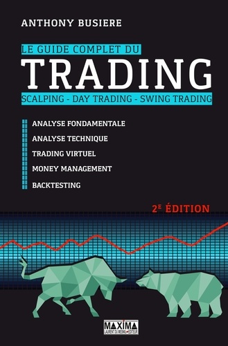 Le guide complet du trading, scalping, day trading, swing trading. Analyse fondamentale, analyse technique, trading virtuel, money management, backtesting 2e édition