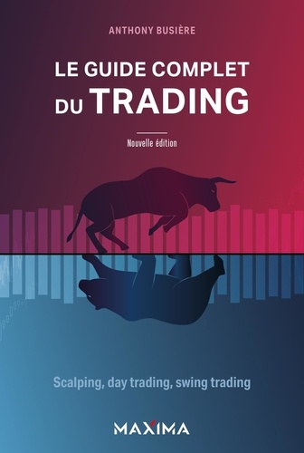 Le guide complet du trading. Scalping, day trading, swing trading