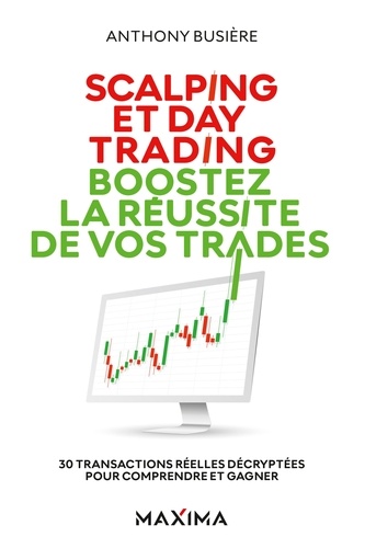 Anthony Busière - Scalping et day trading : boostez la réussite de vos trades - 30 transactions réelles décryptées pour comprendre et gagner.