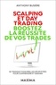Anthony Busière - Scalping et Day Trading. Boostez la réussite de vos trades - 30 transactions réelles décryptées pour comprendre et gagner.